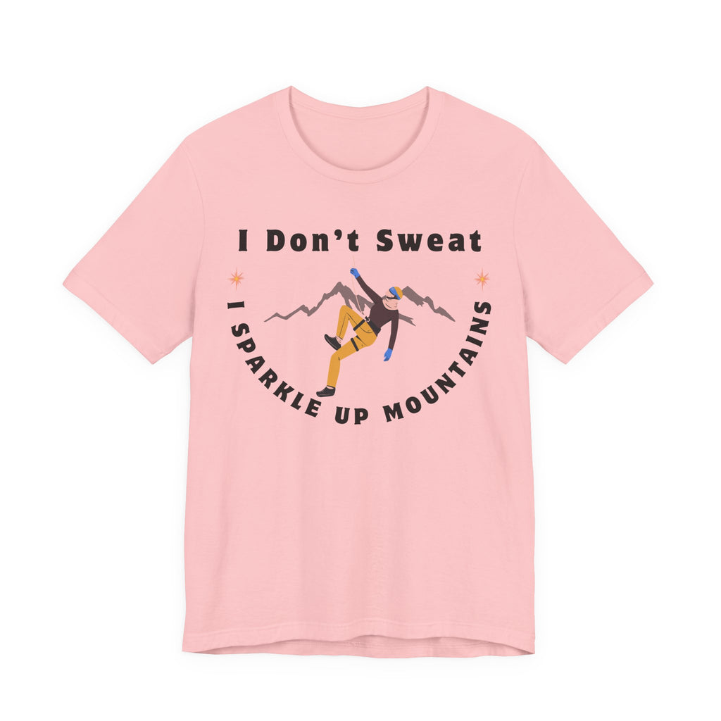 I Don’t Sweat, I Sparkle Up Mountains T-Shirt