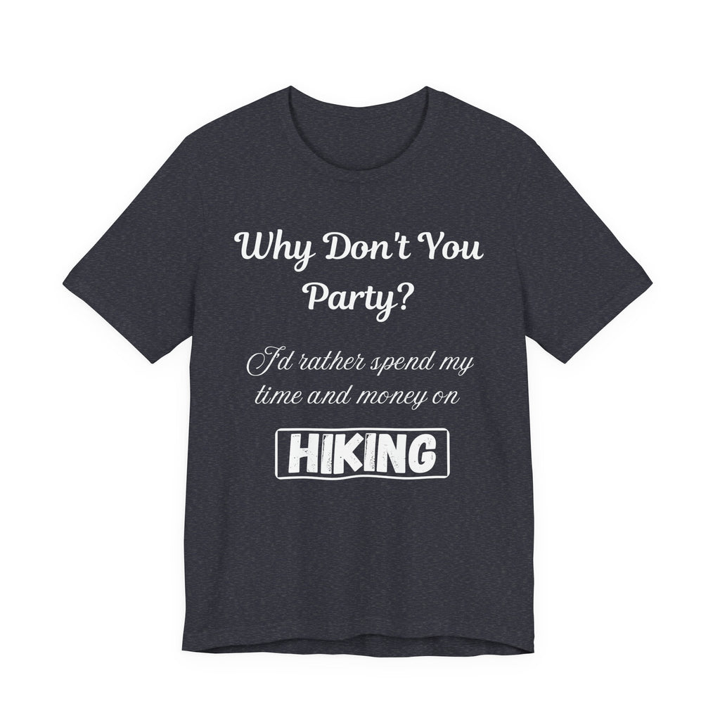 Why Don't You Party? Hiking T-Shirt