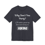Why Don't You Party? Hiking T-Shirt