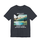 Hills? More Like Speed Bumps T-Shirt