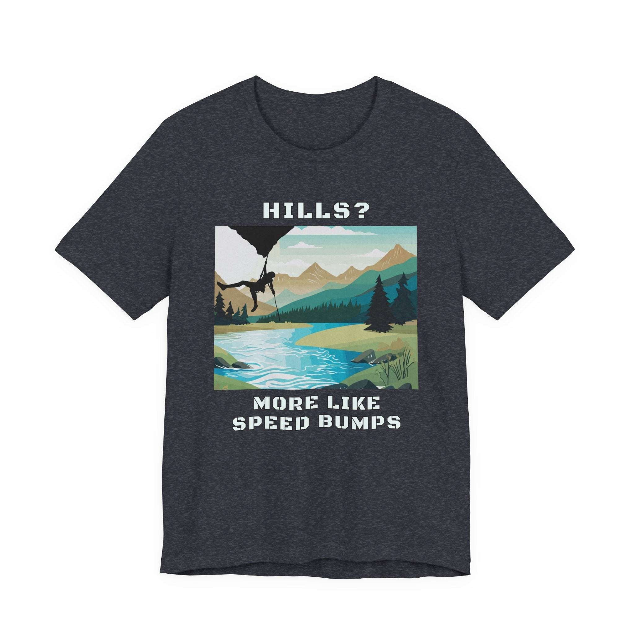 Hills? More Like Speed Bumps T-Shirt
