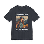 Tough Trails Build Strong Women T-Shirt