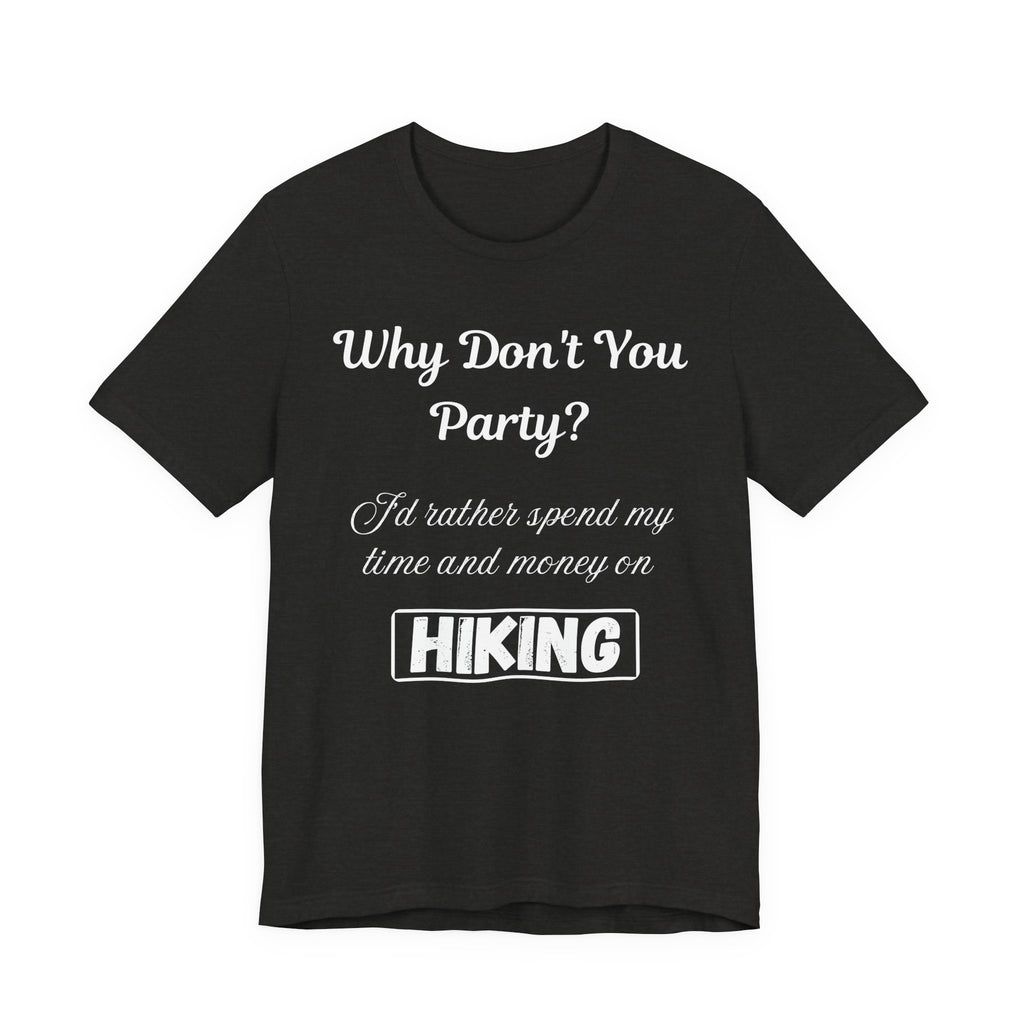 Why Don't You Party? Hiking T-Shirt