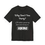 Why Don't You Party? Hiking T-Shirt