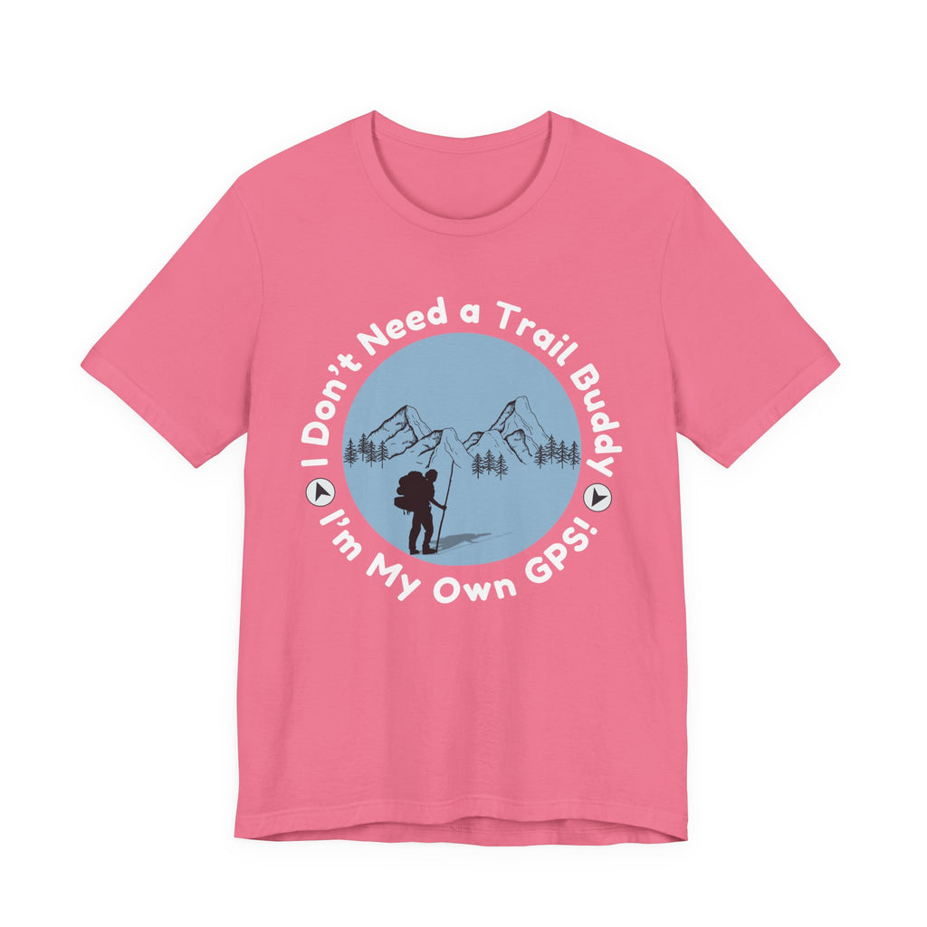 I Don’t Need a Trail Buddy Hiking T-Shirt