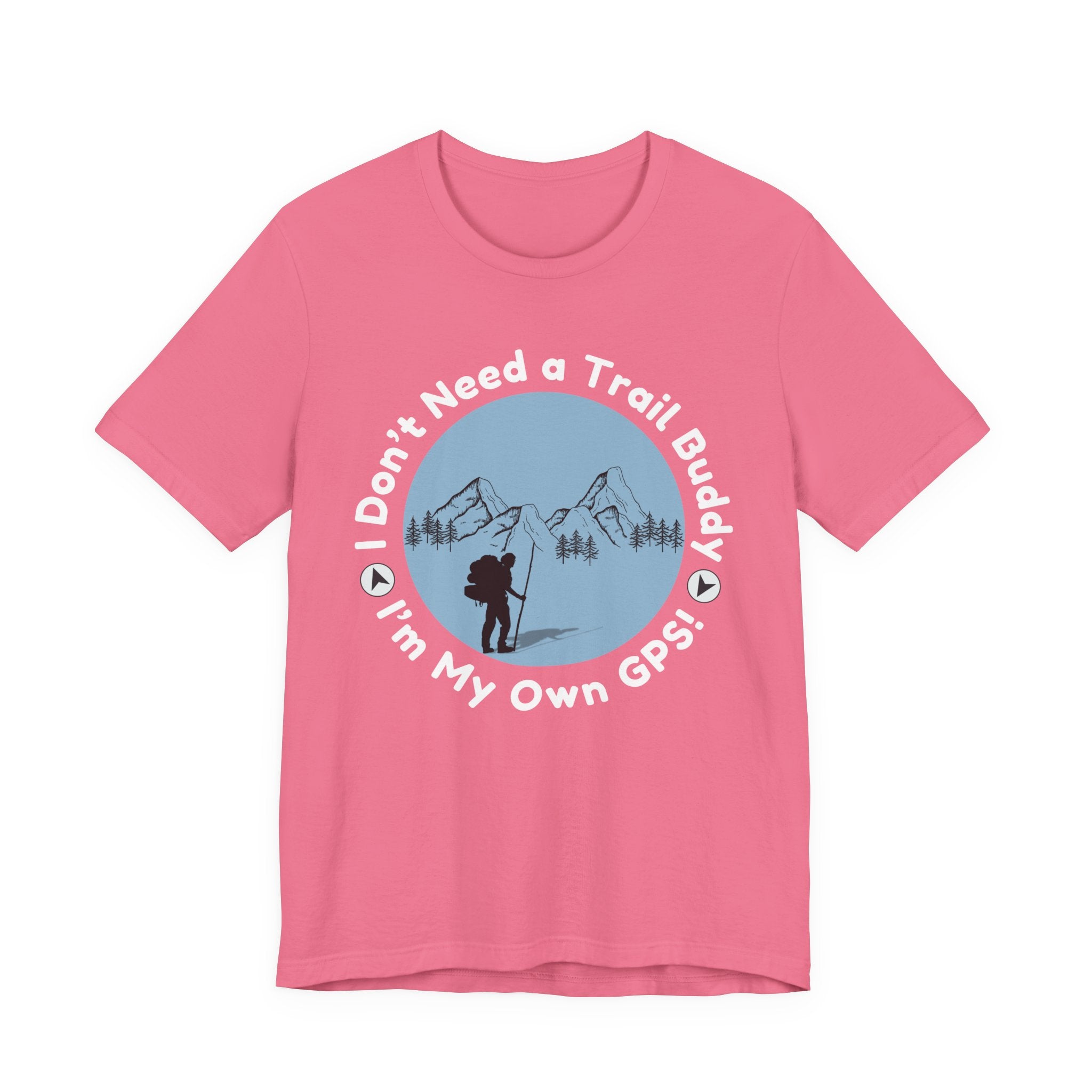 I Don’t Need a Trail Buddy Hiking T-Shirt
