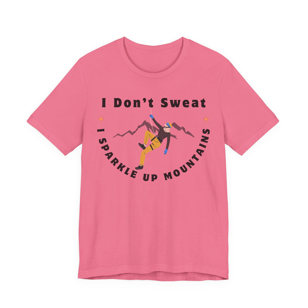 I Don’t Sweat, I Sparkle Up Mountains T-Shirt