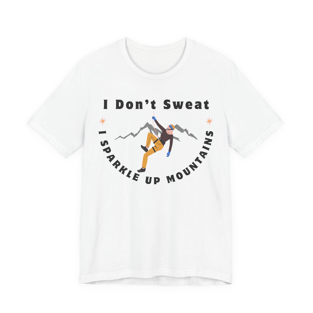 I Don’t Sweat, I Sparkle Up Mountains T-Shirt