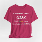 Just Want To Be CLEAR Hiking T-Shirt