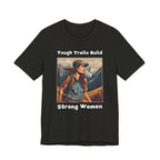 Tough Trails Build Strong Women T-Shirt