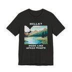 Hills? More Like Speed Bumps T-Shirt