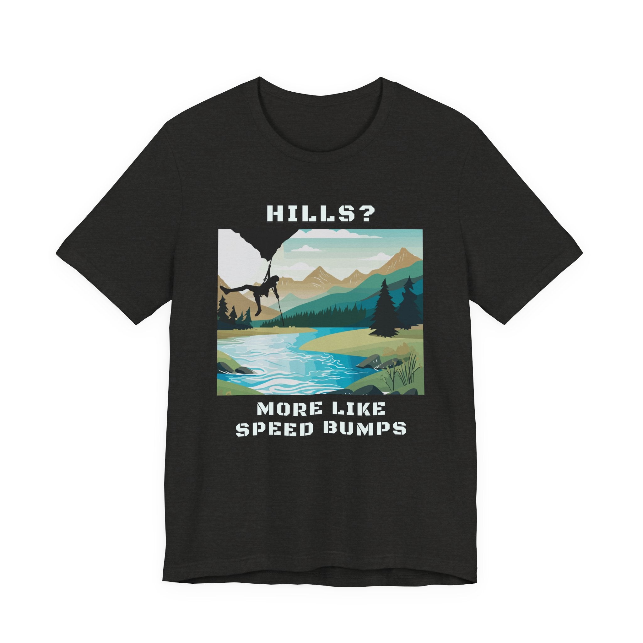 Hills? More Like Speed Bumps T-Shirt