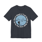 I Don’t Need a Trail Buddy Hiking T-Shirt