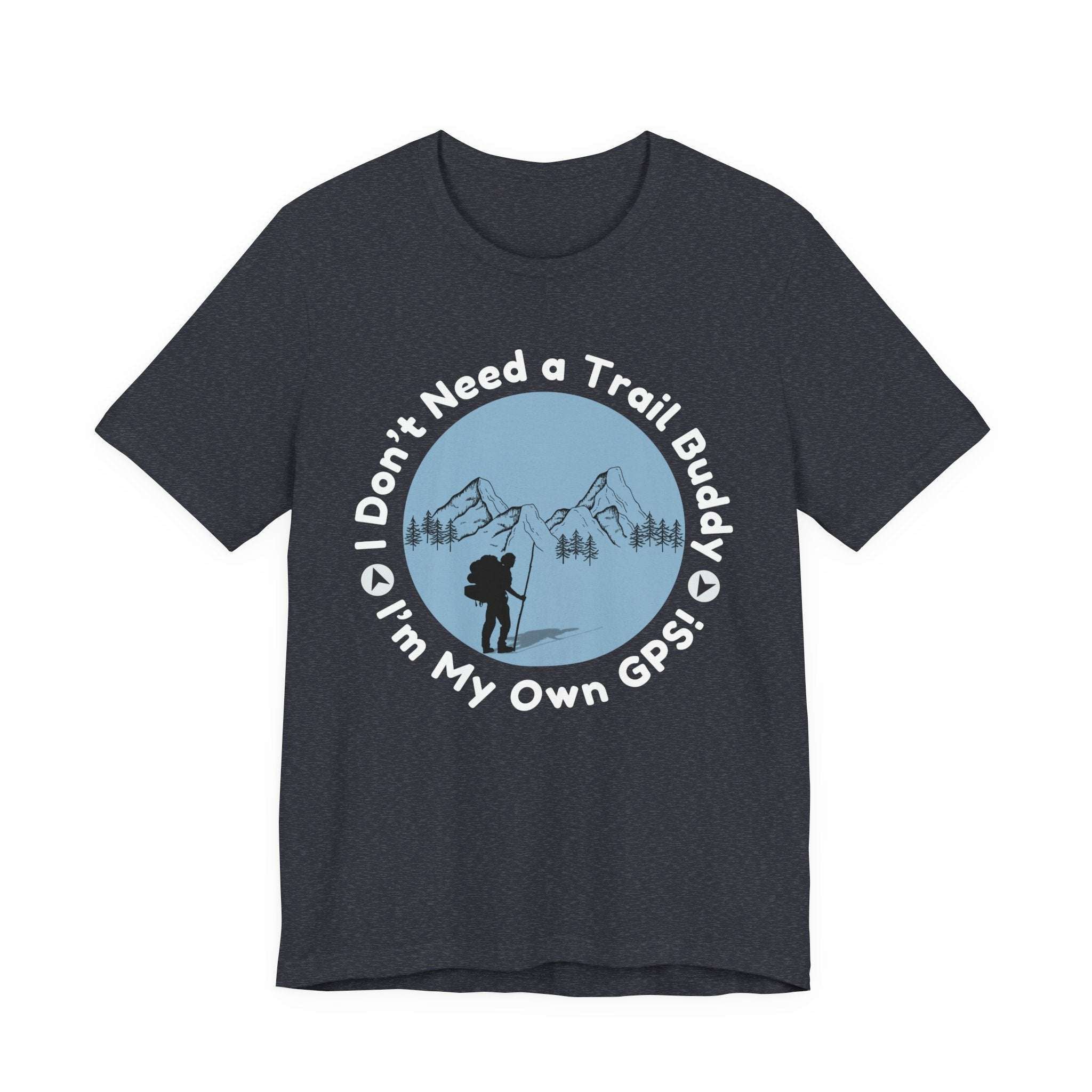 I Don’t Need a Trail Buddy Hiking T-Shirt