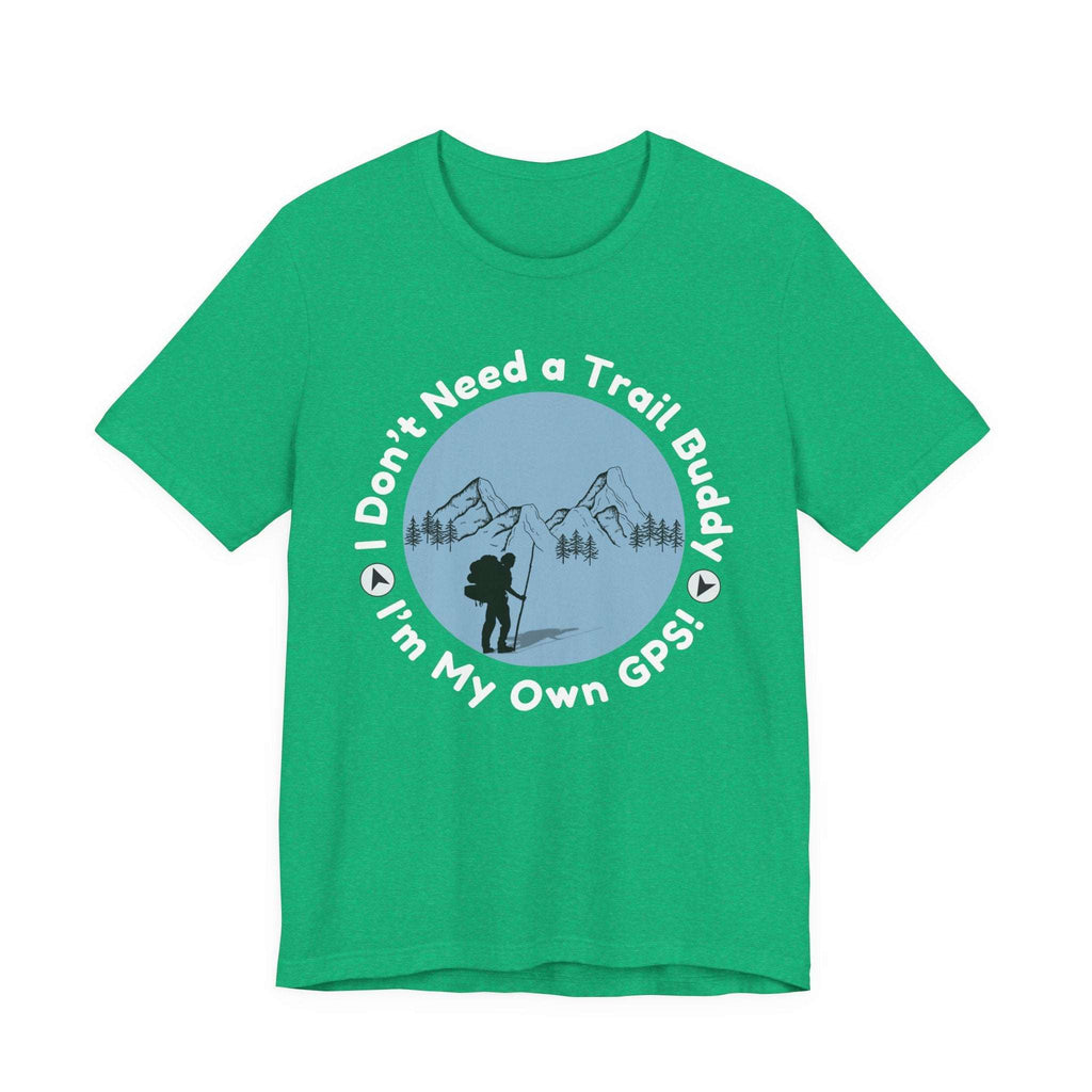 I Don’t Need a Trail Buddy Hiking T-Shirt