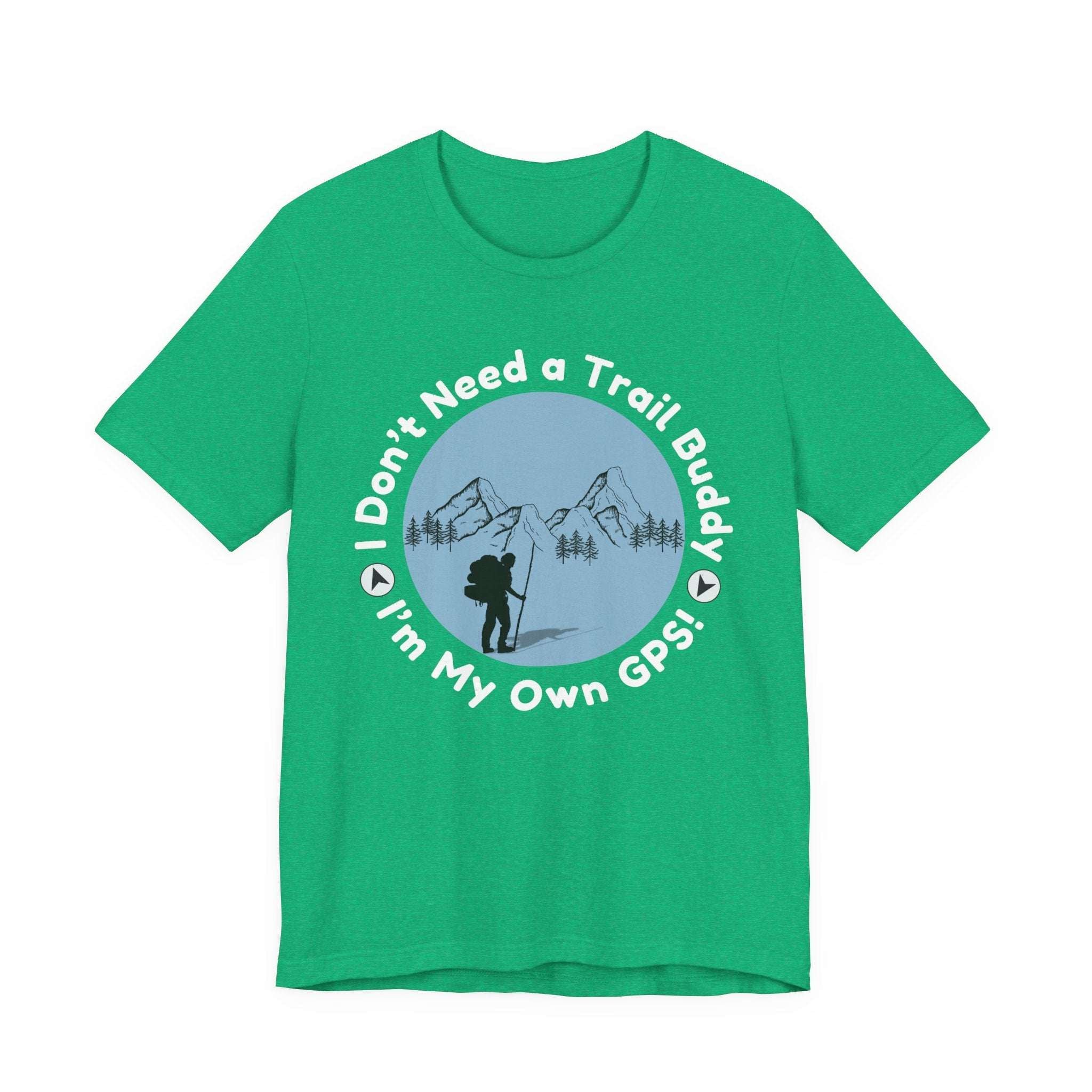I Don’t Need a Trail Buddy Hiking T-Shirt