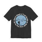I Don’t Need a Trail Buddy Hiking T-Shirt