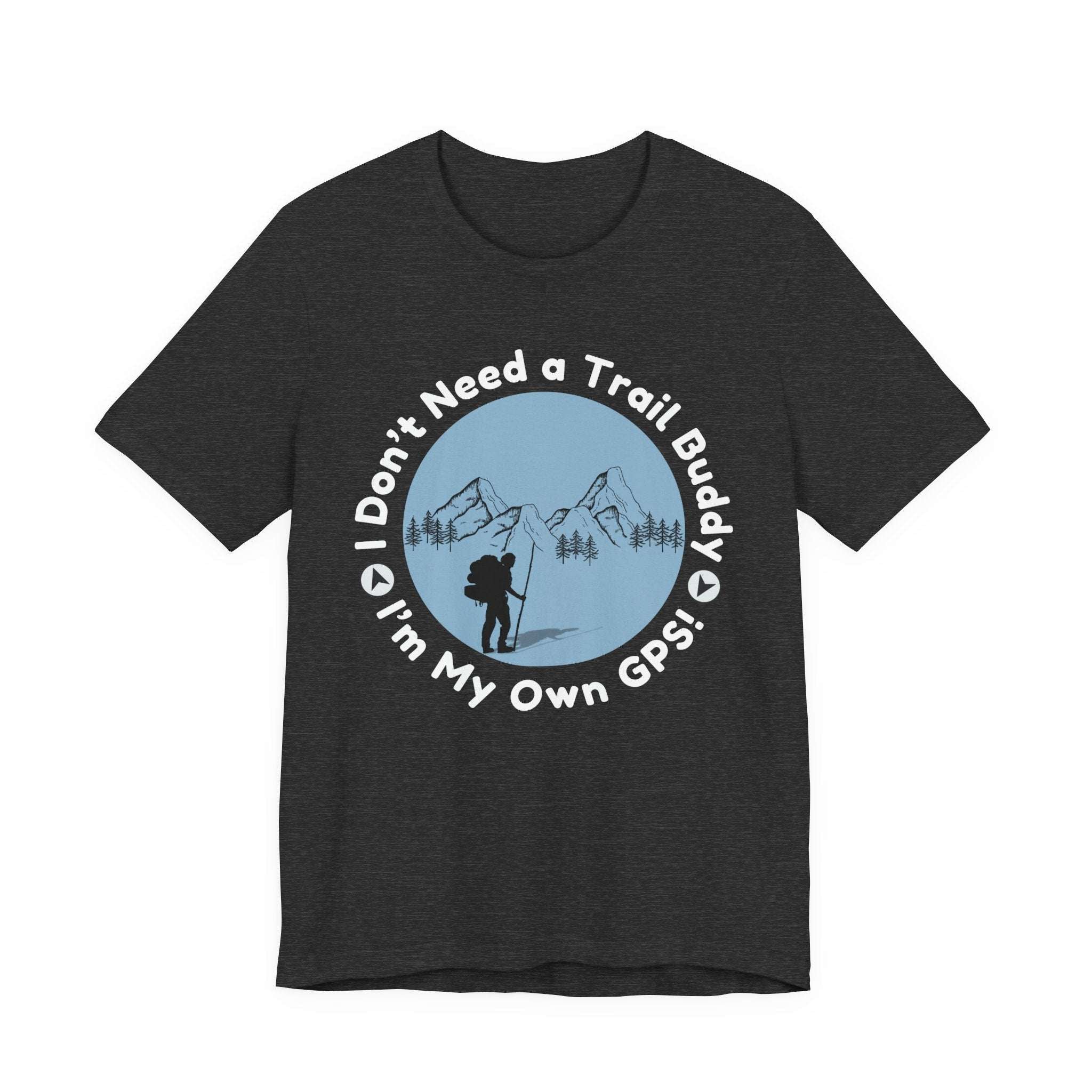 I Don’t Need a Trail Buddy Hiking T-Shirt