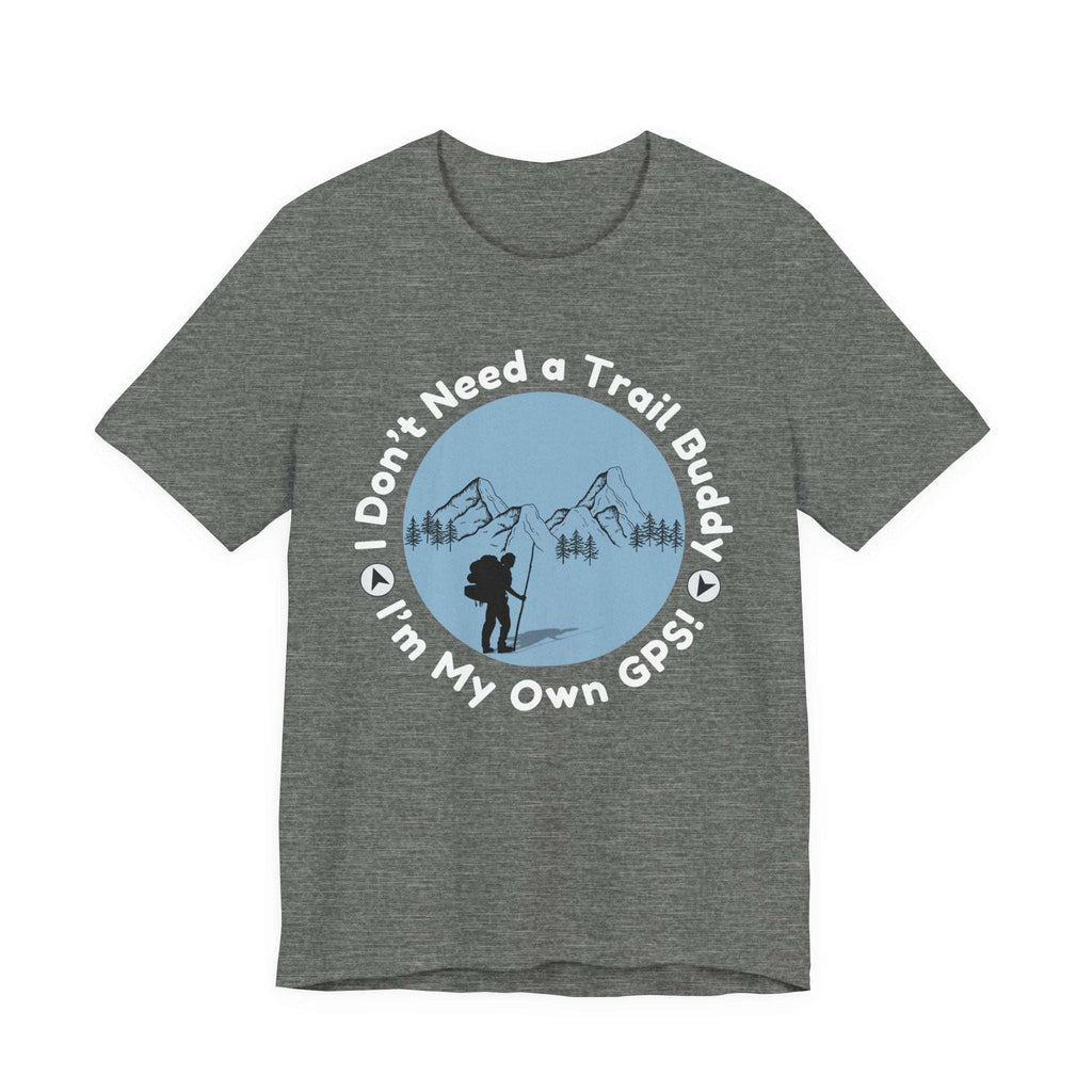 I Don’t Need a Trail Buddy Hiking T-Shirt
