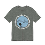 I Don’t Need a Trail Buddy Hiking T-Shirt