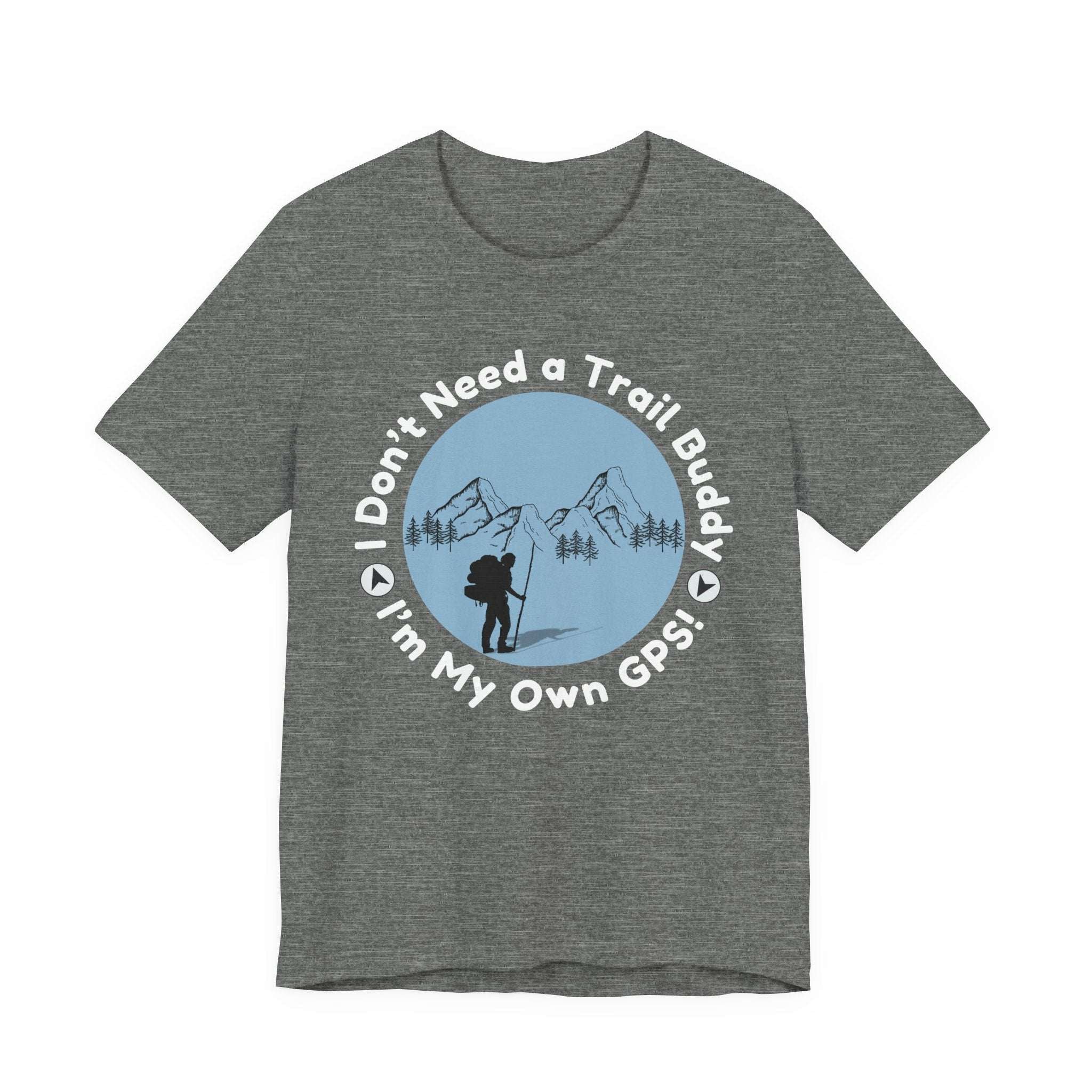 I Don’t Need a Trail Buddy Hiking T-Shirt