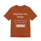 Why Don't You Party? Hiking T-Shirt
