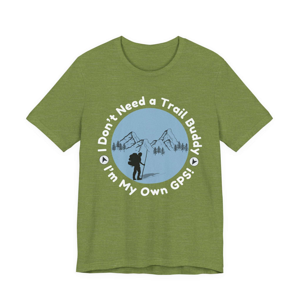 I Don’t Need a Trail Buddy Hiking T-Shirt