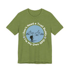 I Don’t Need a Trail Buddy Hiking T-Shirt