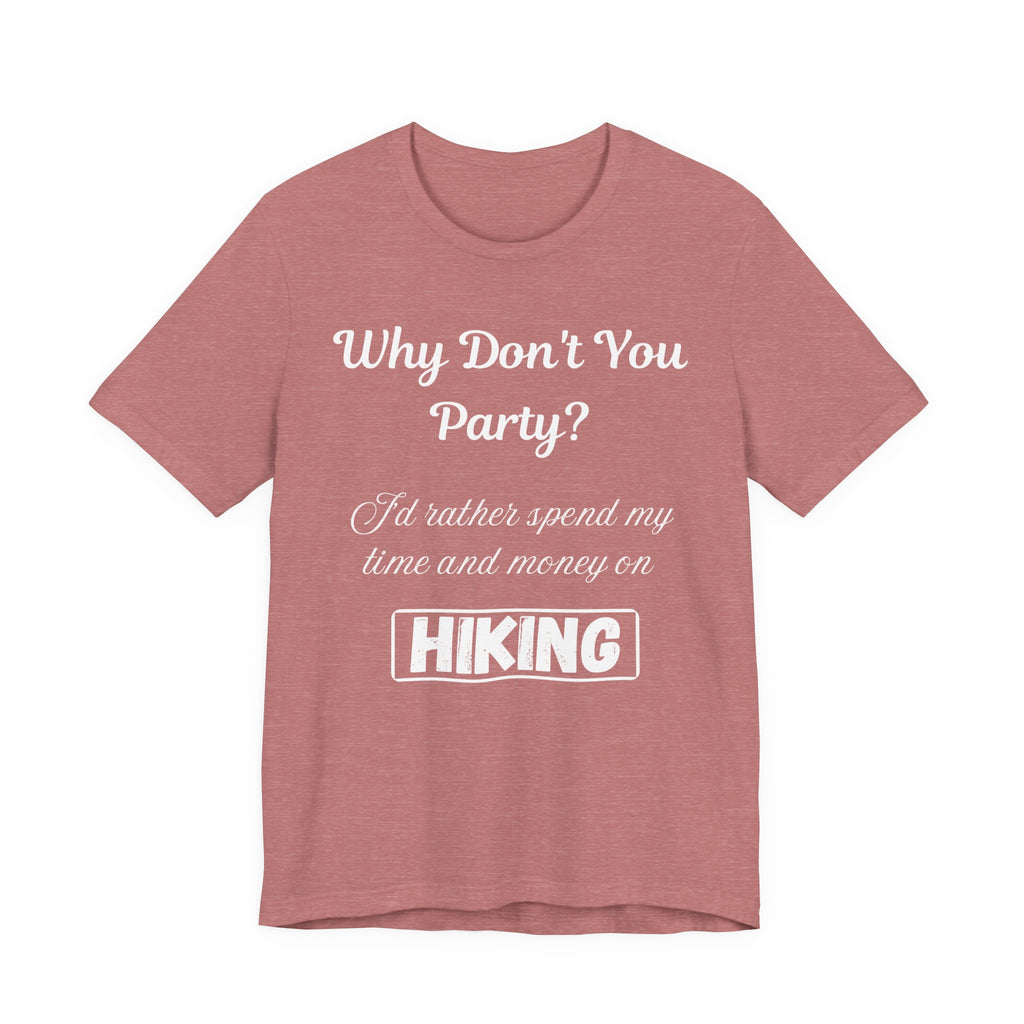 Why Don't You Party? Hiking T-Shirt