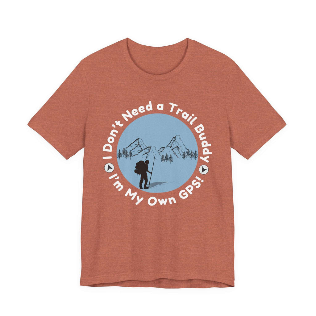 I Don’t Need a Trail Buddy Hiking T-Shirt