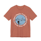I Don’t Need a Trail Buddy Hiking T-Shirt