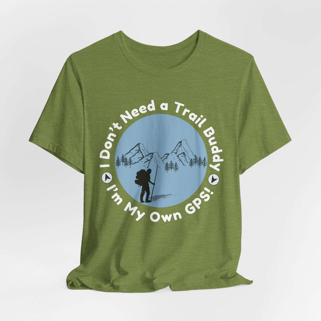 I Don’t Need a Trail Buddy Hiking T-Shirt