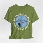 I Don’t Need a Trail Buddy Hiking T-Shirt