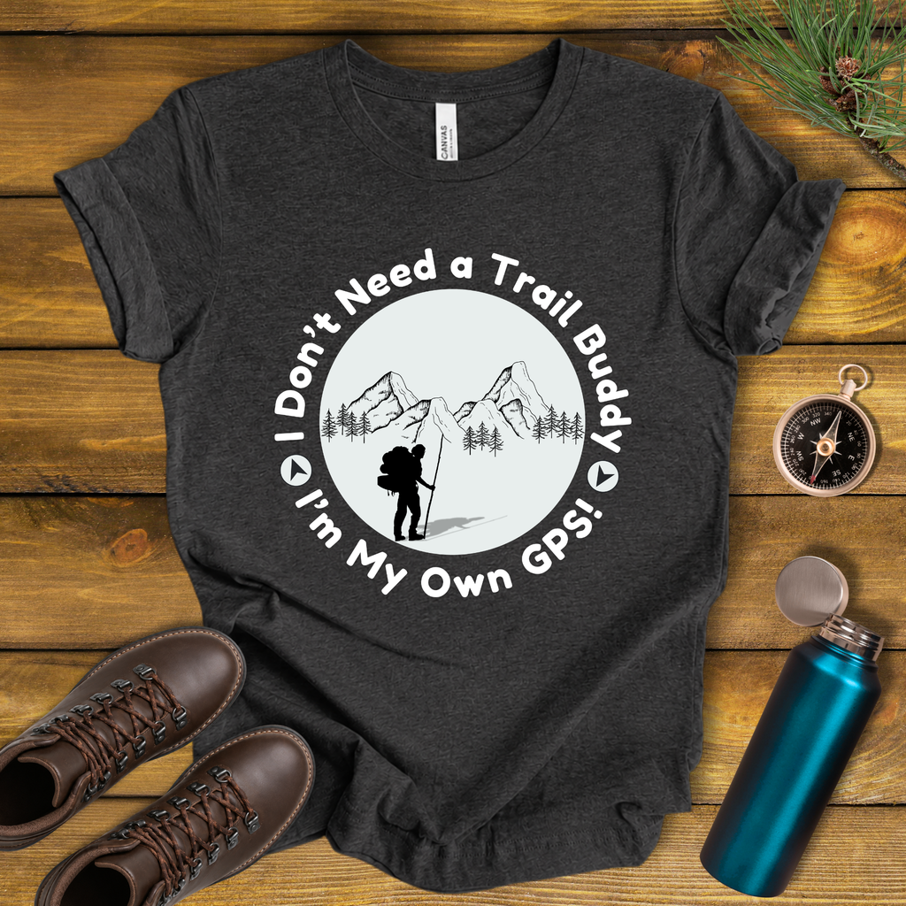 I Don’t Need a Trail Buddy Hiking T-Shirt