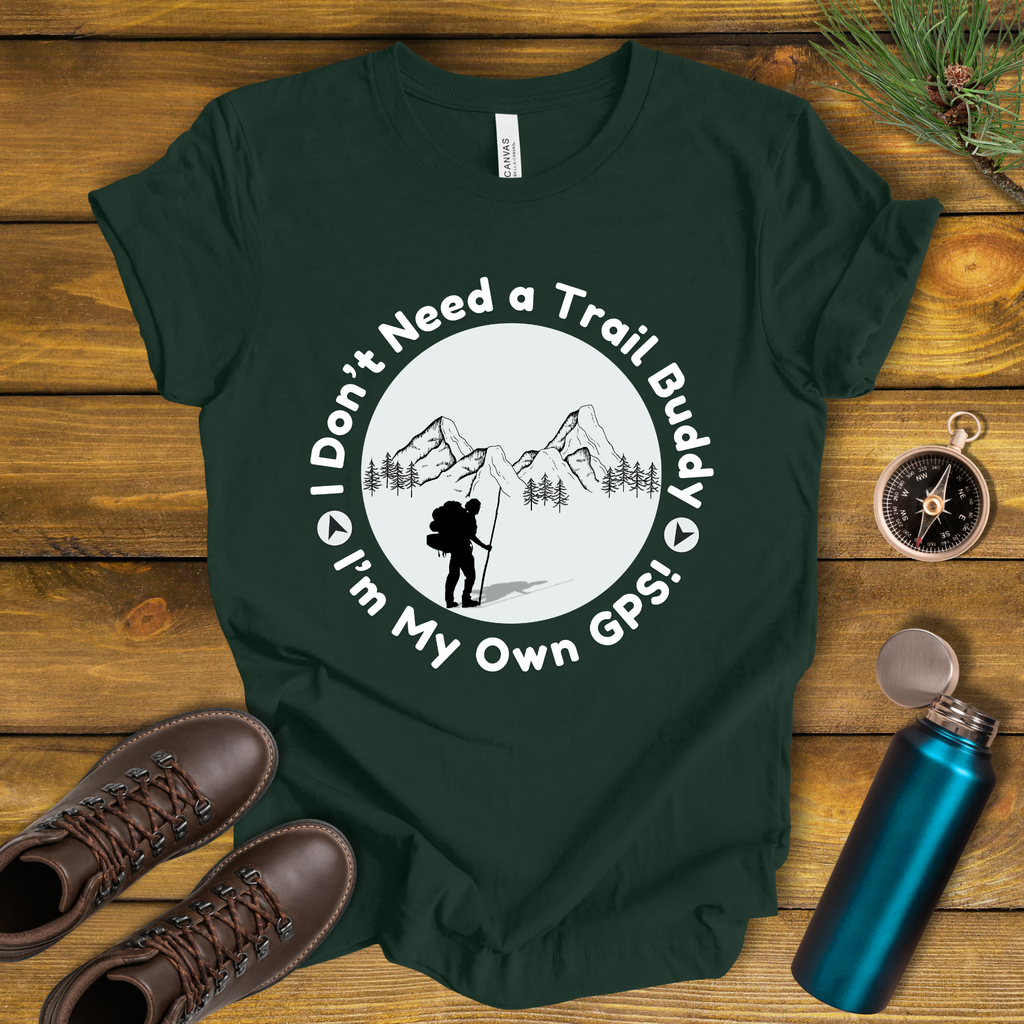 I Don’t Need a Trail Buddy Hiking T-Shirt