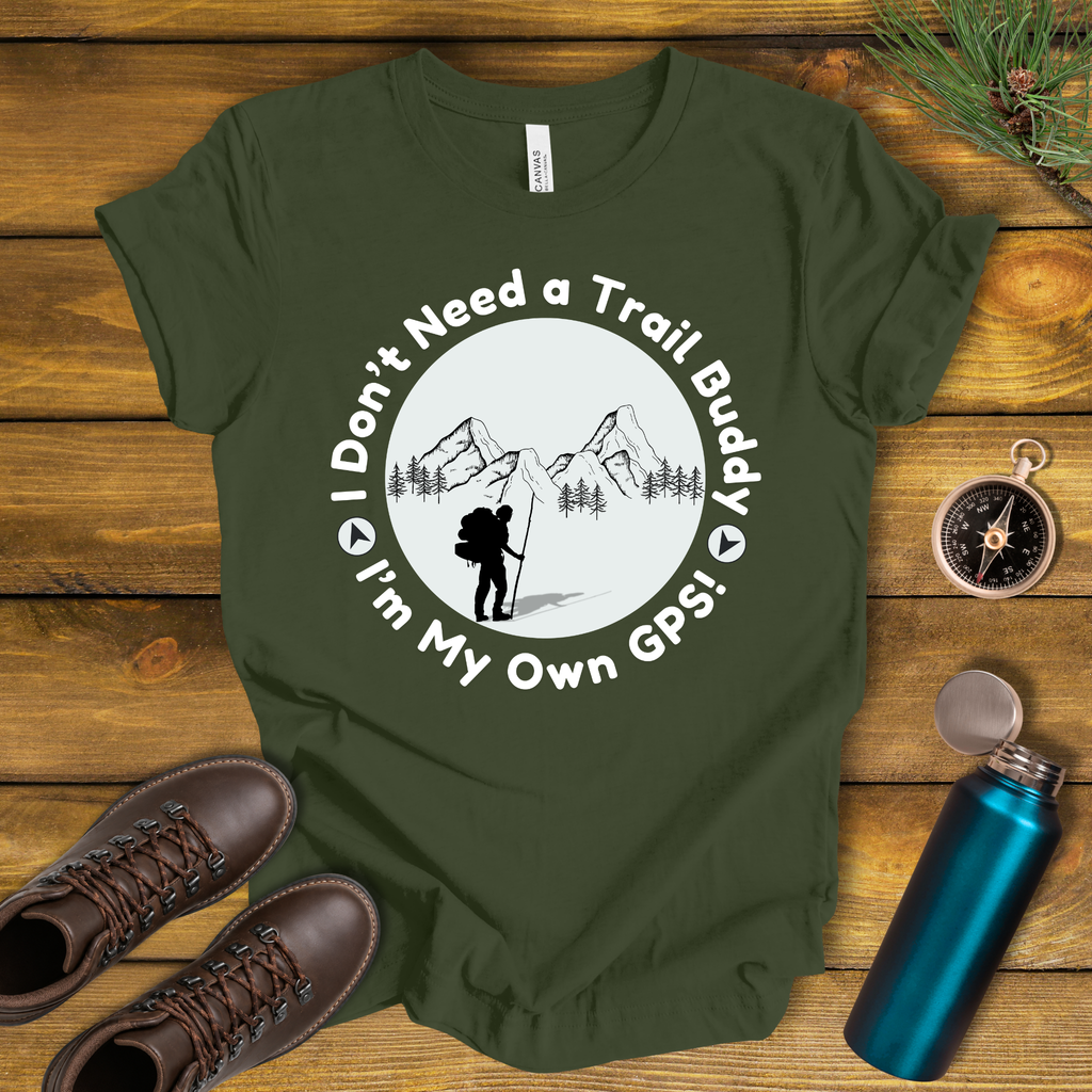 I Don’t Need a Trail Buddy Hiking T-Shirt
