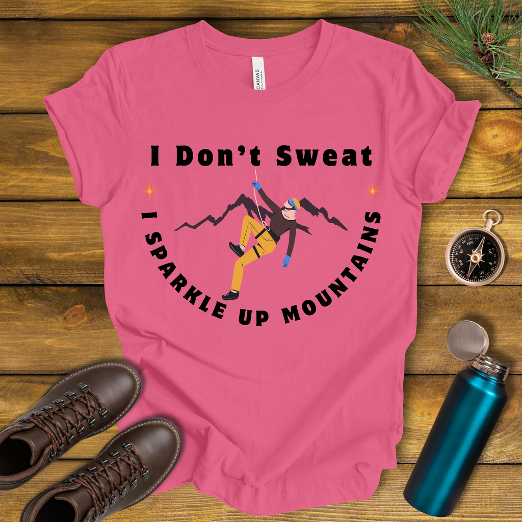 I Don’t Sweat, I Sparkle Up Mountains T-Shirt
