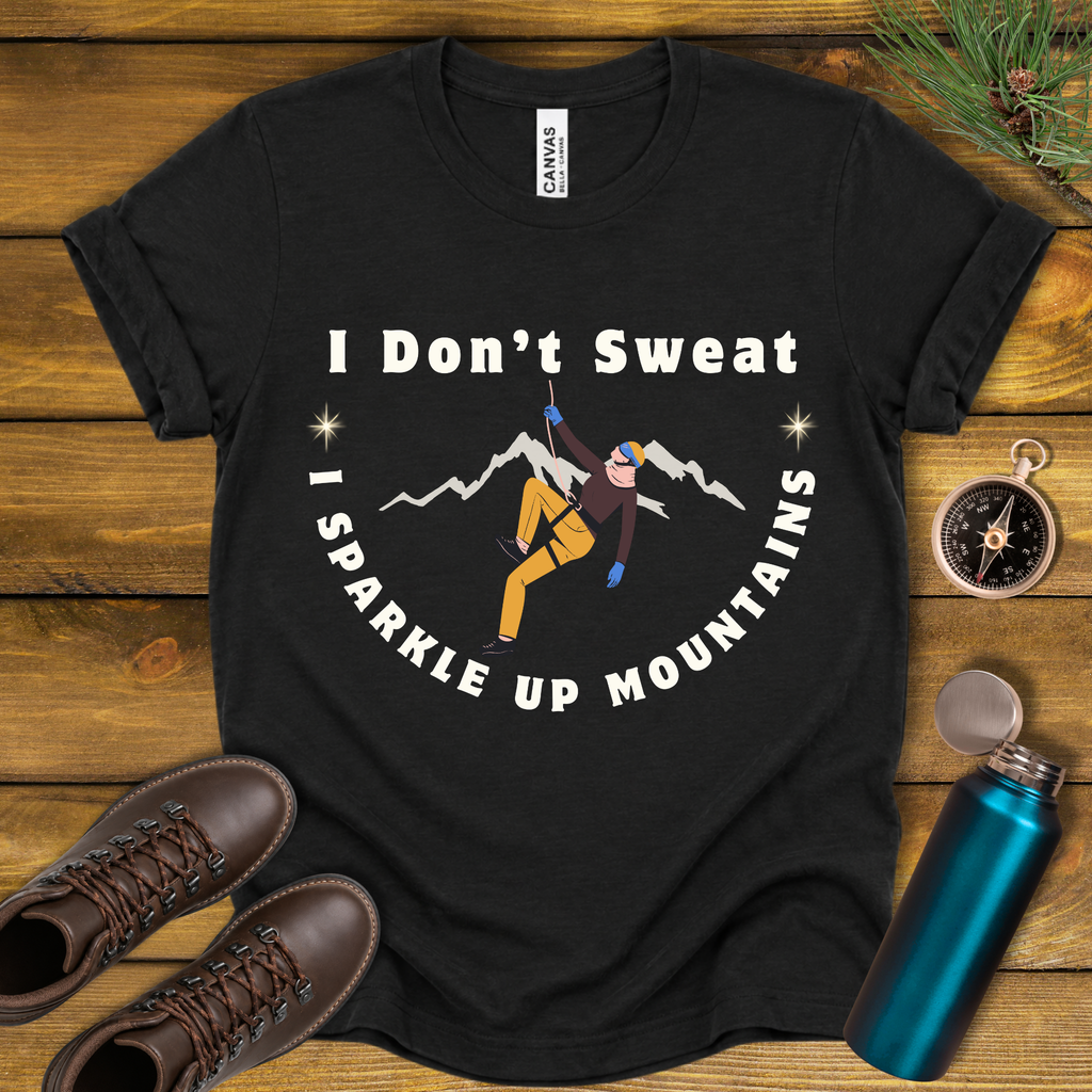 I Don’t Sweat, I Sparkle Up Mountains T-Shirt