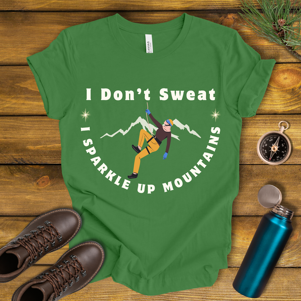 I Don’t Sweat, I Sparkle Up Mountains T-Shirt