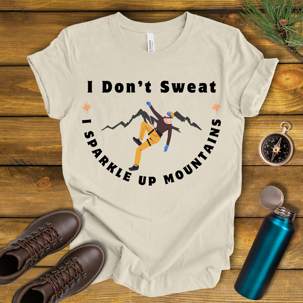 I Don’t Sweat, I Sparkle Up Mountains T-Shirt