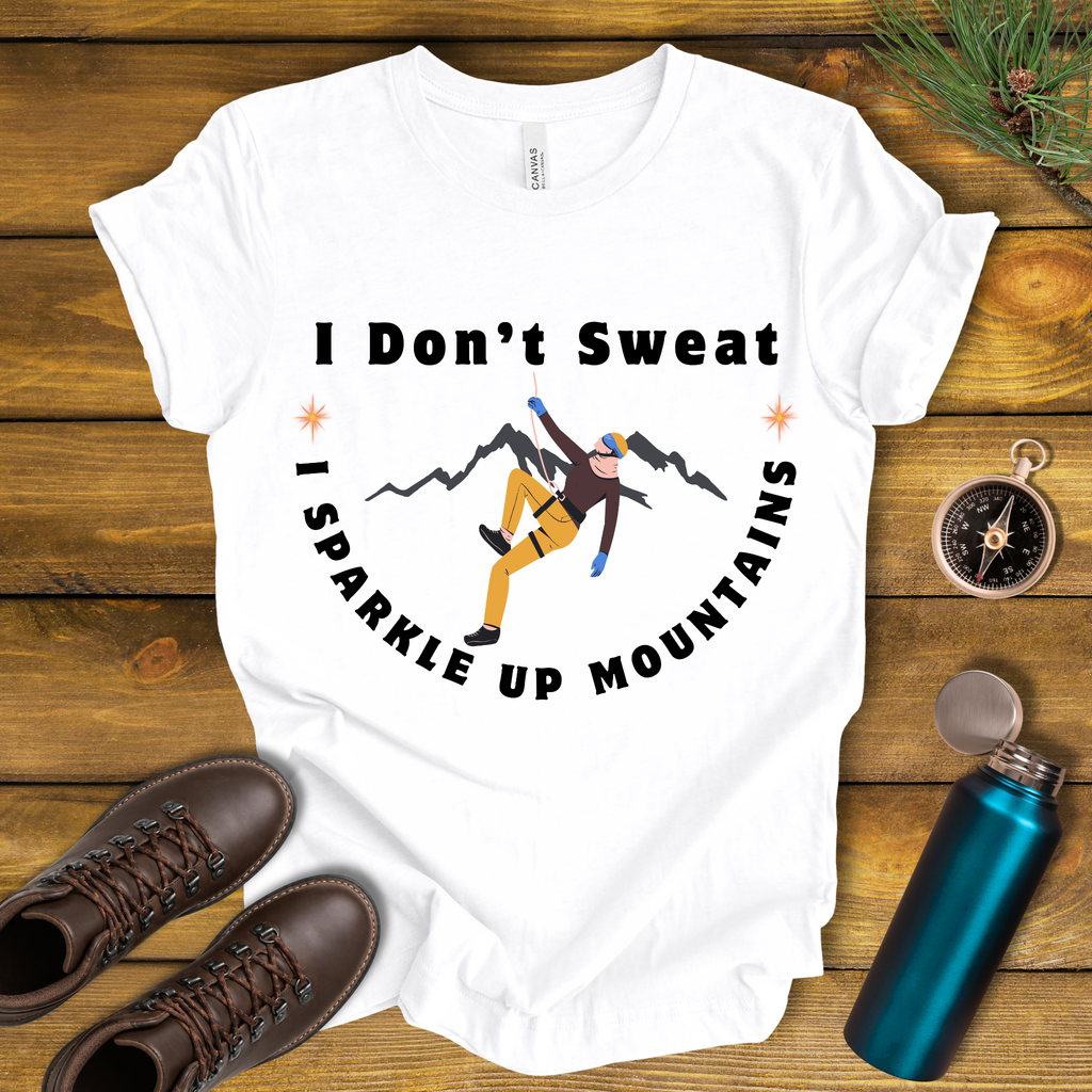 I Don’t Sweat, I Sparkle Up Mountains T-Shirt
