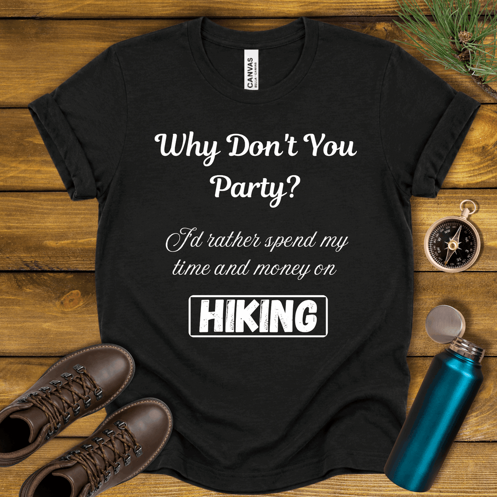 Why Don't You Party? Hiking T-Shirt