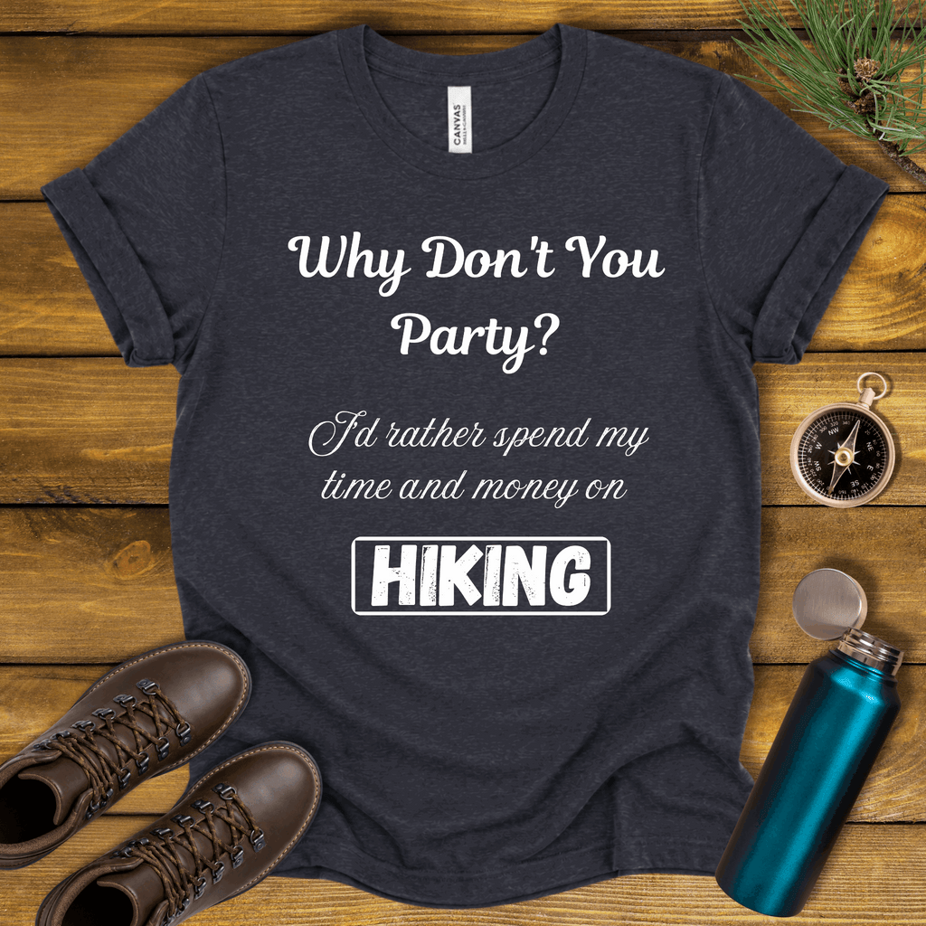Why Don't You Party? Hiking T-Shirt
