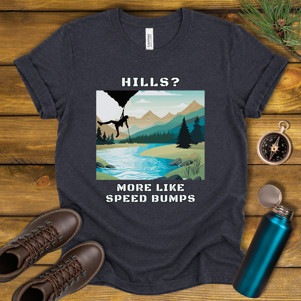 Hills? More Like Speed Bumps T-Shirt